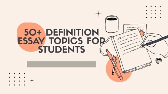 50+ Good Definition Essay Topics for International Students